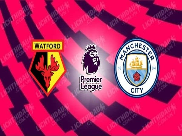 Nhận định kèo Watford vs Man City, 00h00, 22/07 - Ngoại Hạng Anh