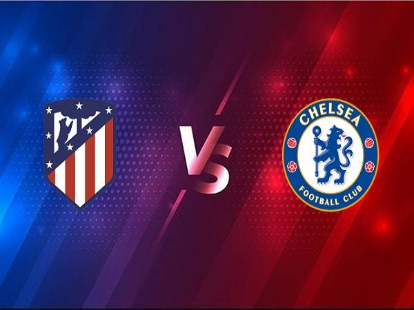 Nhận định Atletico Madrid vs Chelsea – 03h00 24/02, Cúp C1 Châu Âu