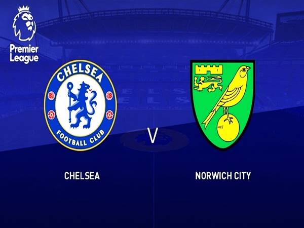 Nhận định Chelsea vs Norwich, 18h30 ngày 23/10 NHA