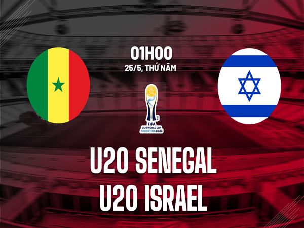 Nhận định U20 Senegal vs U20 Israel