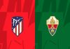 Nhận định kết quả Atletico Madrid vs Elche, 03h30 ngày 30/12