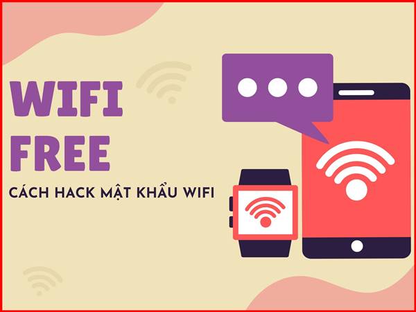Chia sẻ cách hack mật khẩu wifi giúp bạn dùng mạng Free mọi nơi