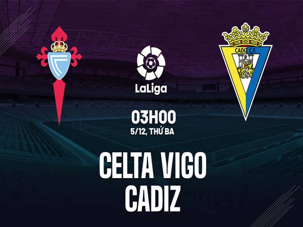 Nhận định kèo Celta Vigo vs Cadiz Nhận định kèo Celta Vigo vs Cadiz