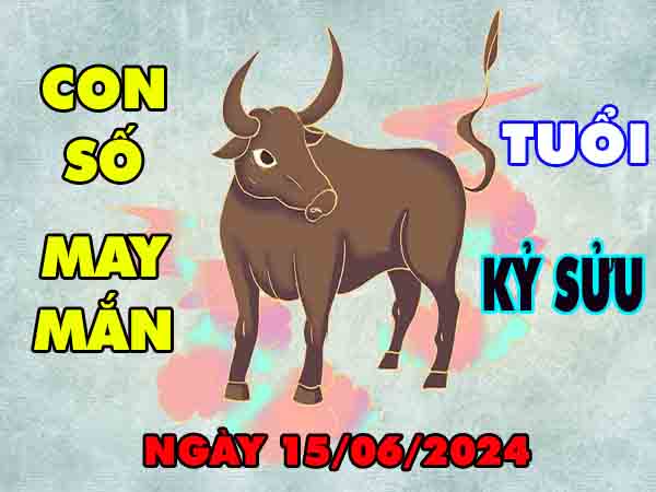 Dự đoán con số may mắn tuổi Kỷ Sửu ngày 15/6/2024 thứ 7 hôm nay