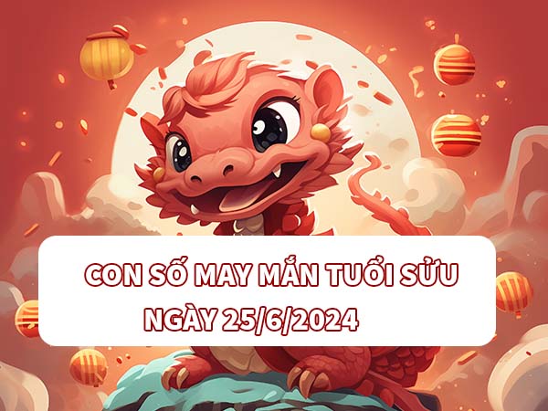 Con số may mắn tuổi Sửu ngày 25/6/2024 thứ 3 hôm nay