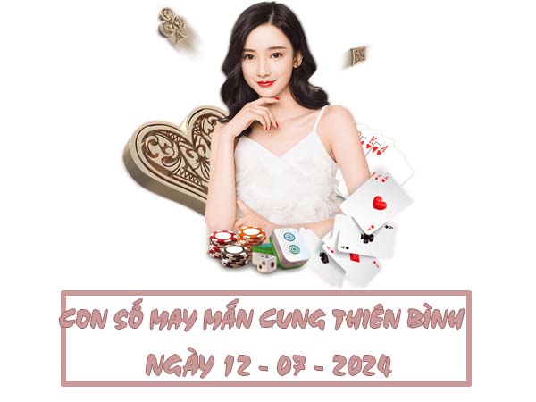 Các con số đẹp nên chọn cung Thiên Bình ngày 12/7/2024
