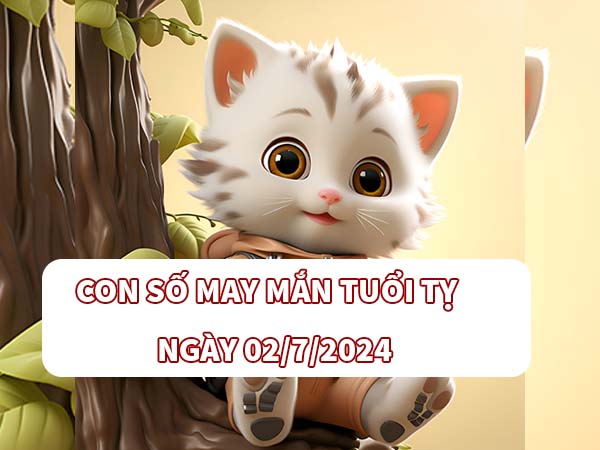 Chia sẻ con số may mắn tuổi Tỵ ngày 02/7/2024