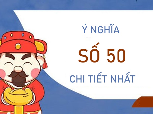 Ý nghĩa số 50 – Đi tìm vận may cùng số 50