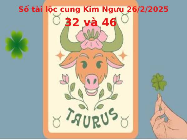Luận con số tài lộc cung Kim Ngưu 26/2/2025