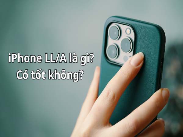 iPhone mã LL/A có tốt không?