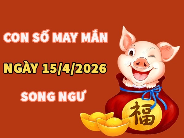 Con số may mắn hôm nay 15/4/2026 thứ 4 cung Song Ngư