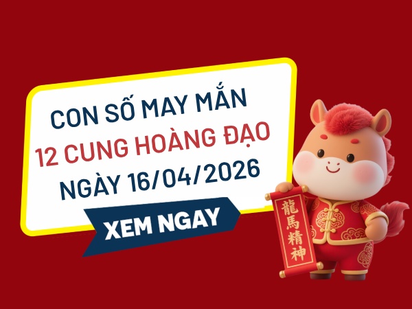 Con số may mắn ngày 16/04 thứ 5 của 12 cung hoàng đạo
