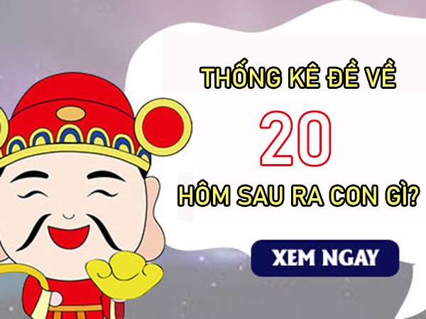 Đề về 20 hôm sau về con gì, ra con gì đón lộc lớn?