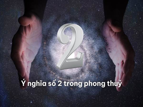 Hé lộ số 2 có ý nghĩa gì trong phong thủy và cuộc sống