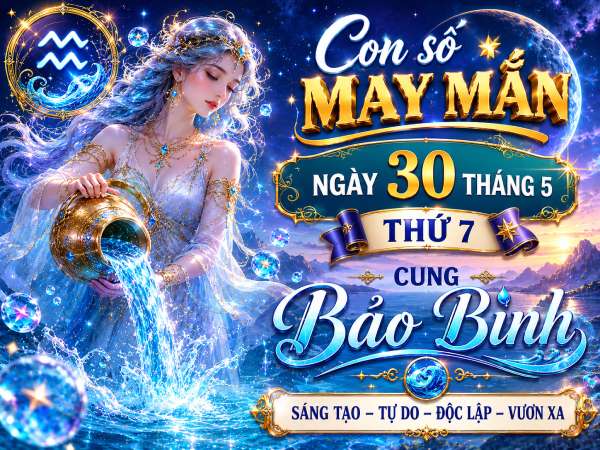 Con số may mắn ngày 30 tháng 5 thứ 7 cung Bảo Bình